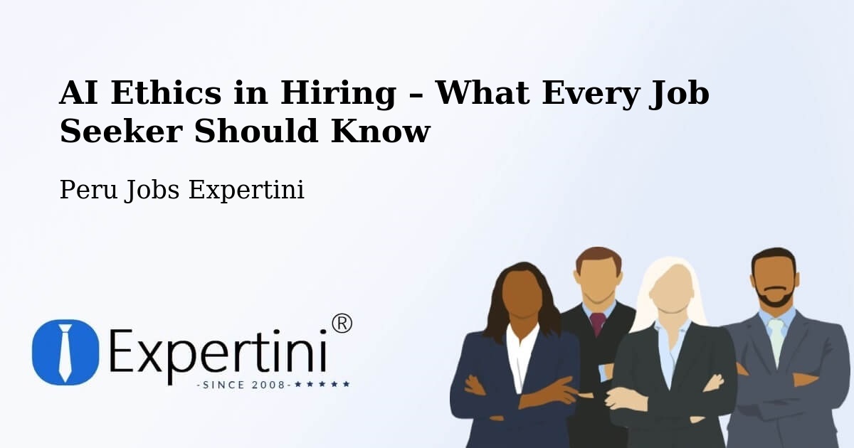 AI Ethics in Recruitment & Hiring – Tinyahuarco - Tinyahuarco, Peru Jobs Expertini