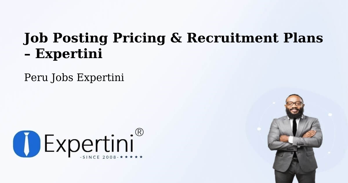 Job Posting Pricing & Recruitment Plans – Tinyahuarco - Tinyahuarco, Peru Jobs Expertini